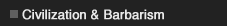 Civilization & Barbarism